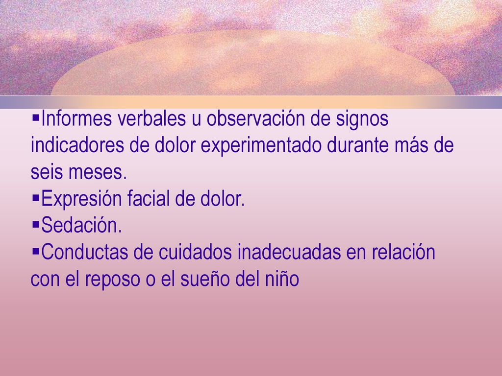 Informes verbales u observación de signos indicadores de dolor experimentado durante más de seis meses.