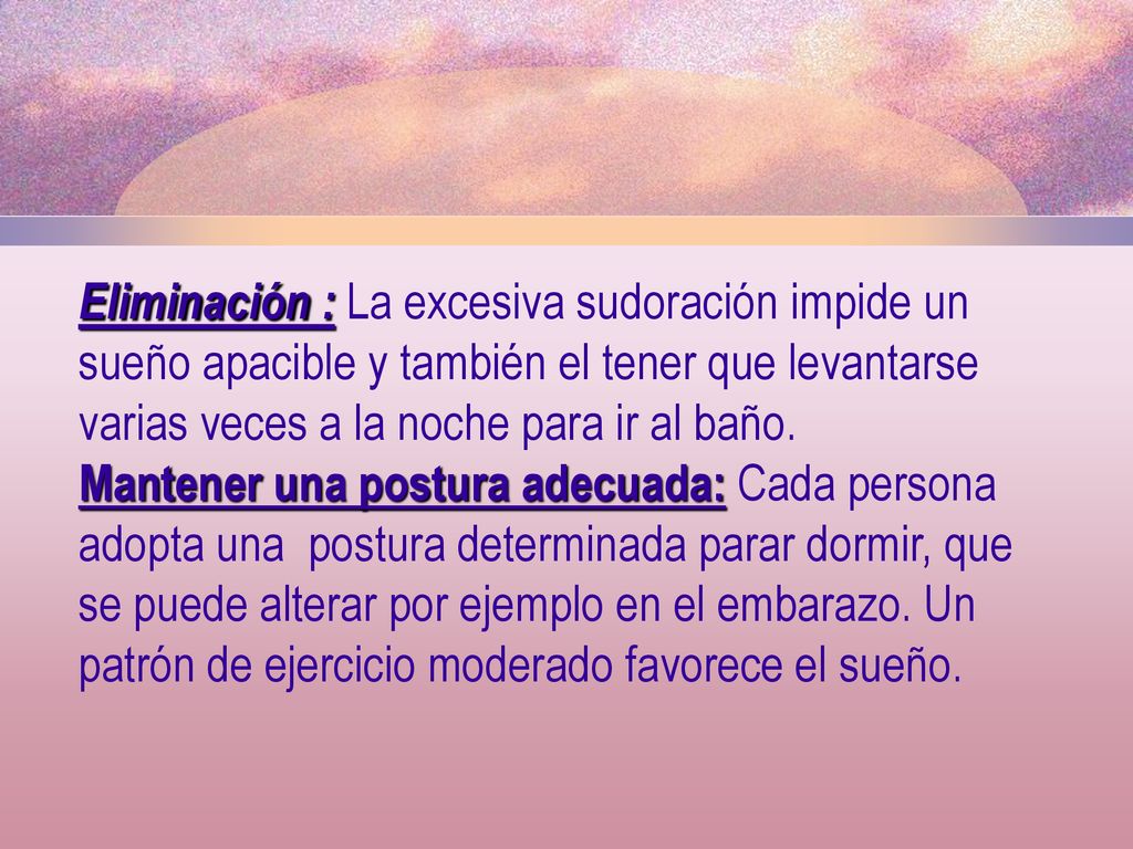 Eliminación : La excesiva sudoración impide un sueño apacible y también el tener que levantarse varias veces a la noche para ir al baño.