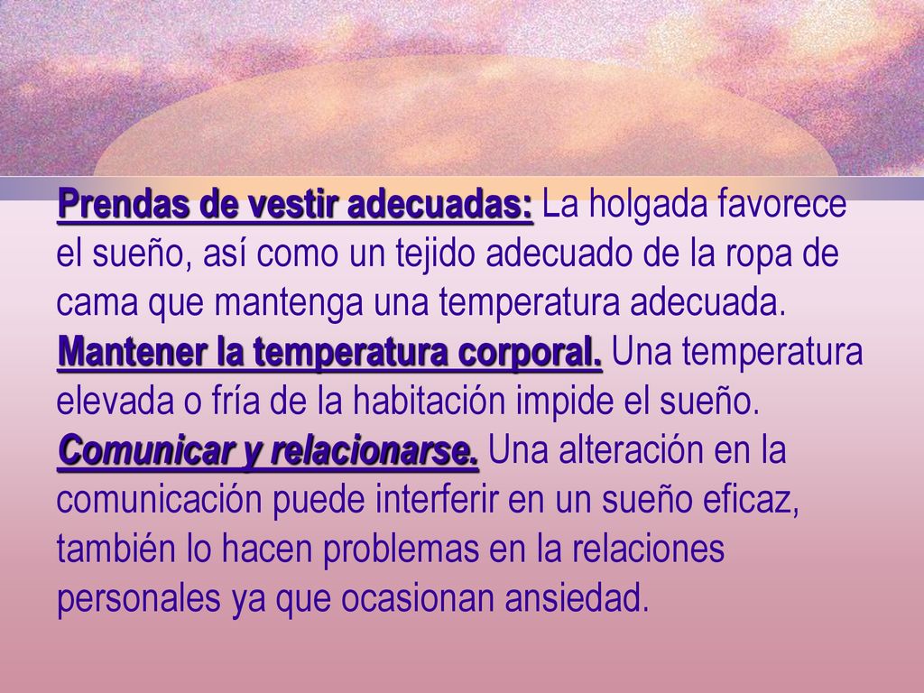 Prendas de vestir adecuadas: La holgada favorece el sueño, así como un tejido adecuado de la ropa de cama que mantenga una temperatura adecuada.