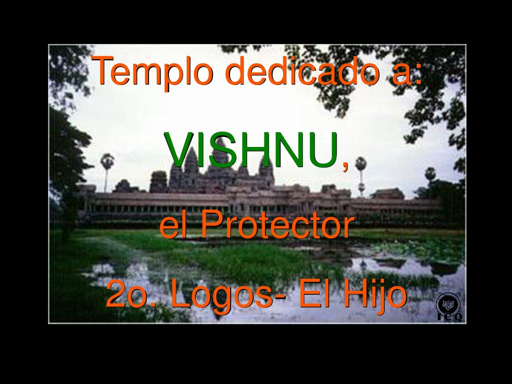 Templo dedicado a: VISHNU, el Protector 2o. Logos- El Hijo