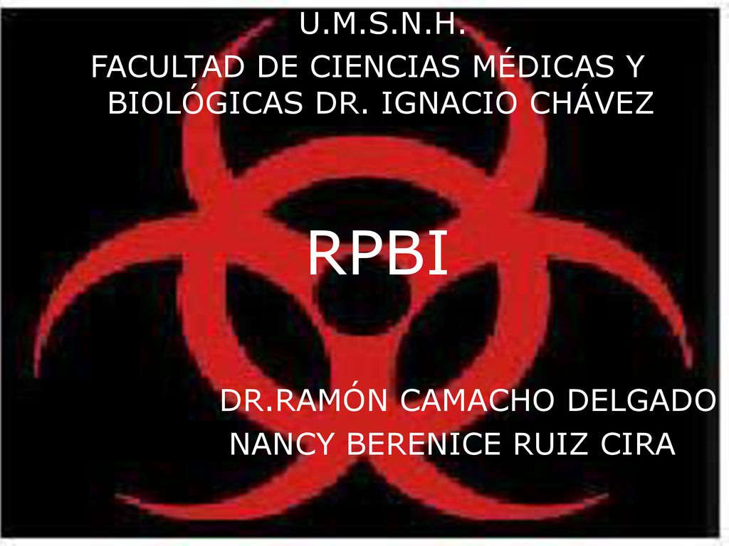 U.M.S.N.H. FACULTAD DE CIENCIAS MÉDICAS Y BIOLÓGICAS DR. IGNACIO CHÁVEZ. RPBI. DR.RAMÓN CAMACHO DELGADO.