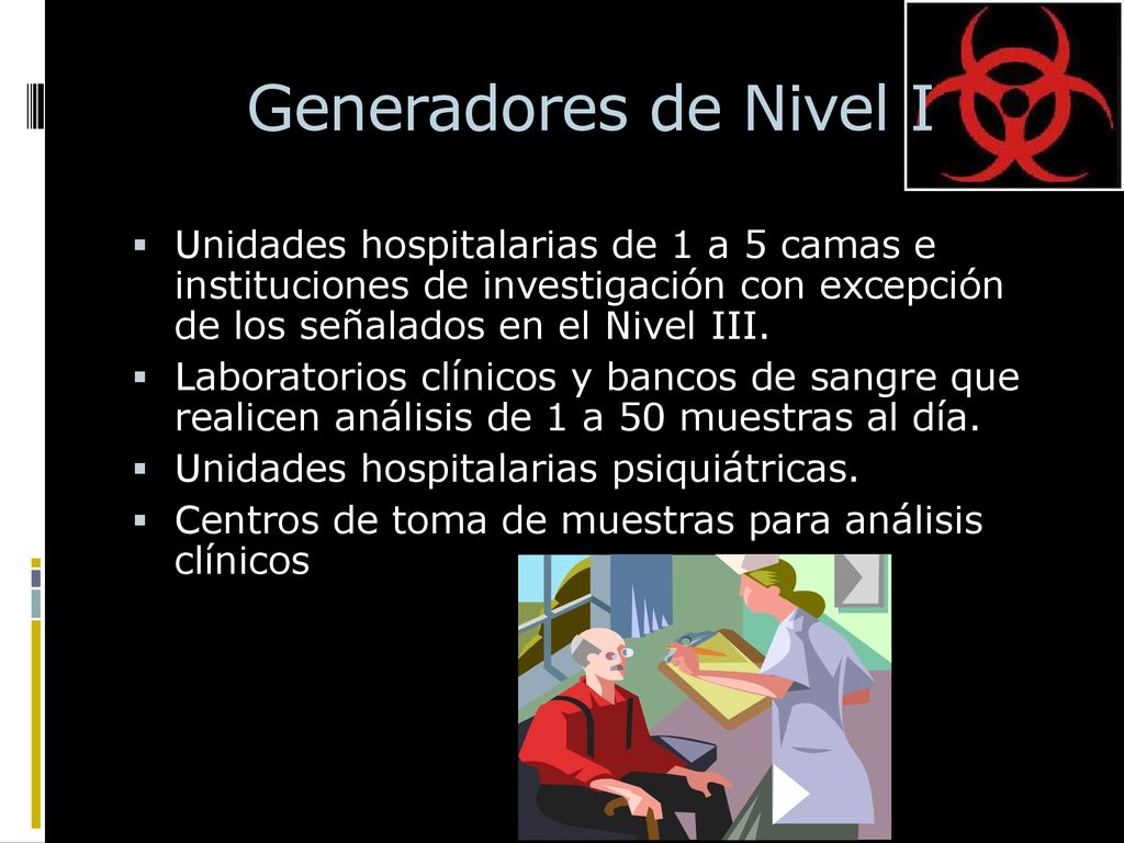 Generadores de Nivel I Unidades hospitalarias de 1 a 5 camas e instituciones de investigación con excepción de los señalados en el Nivel III.