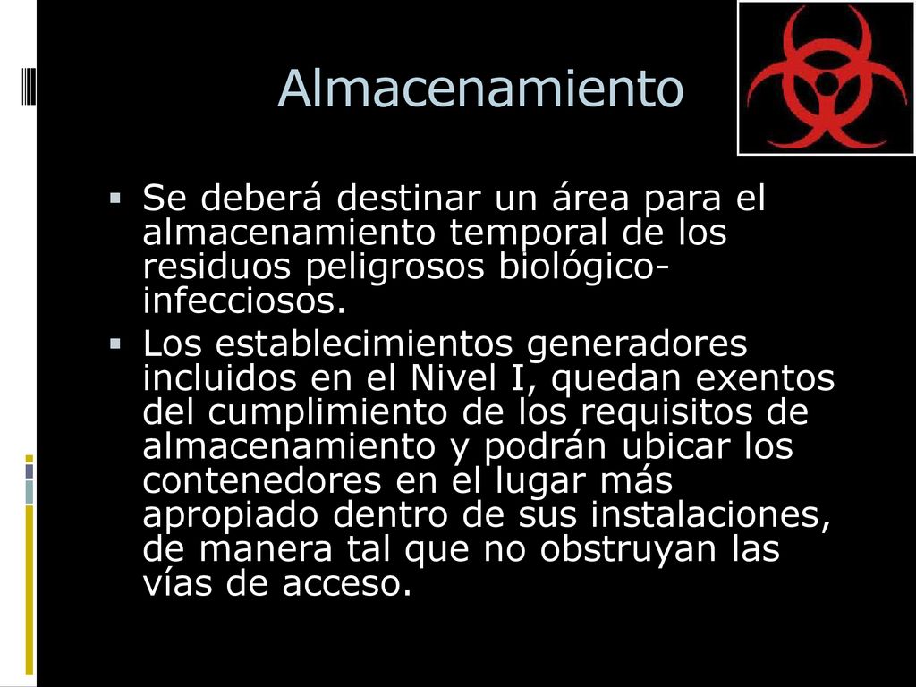 Almacenamiento Se deberá destinar un área para el almacenamiento temporal de los residuos peligrosos biológico- infecciosos.