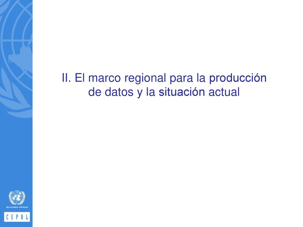 II. El marco regional para la producción de datos y la situación actual