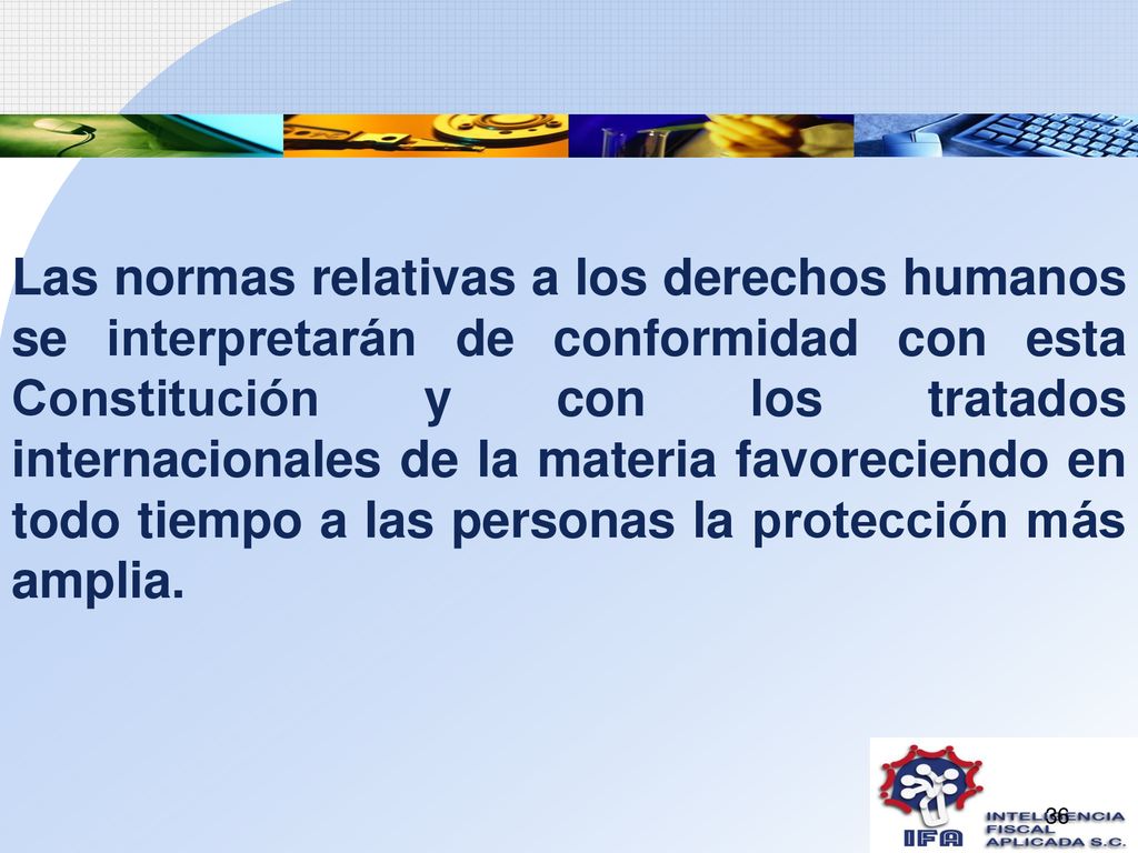 Las normas relativas a los derechos humanos se interpretarán de conformidad con esta Constitución y con los tratados internacionales de la materia favoreciendo en todo tiempo a las personas la protección más amplia.