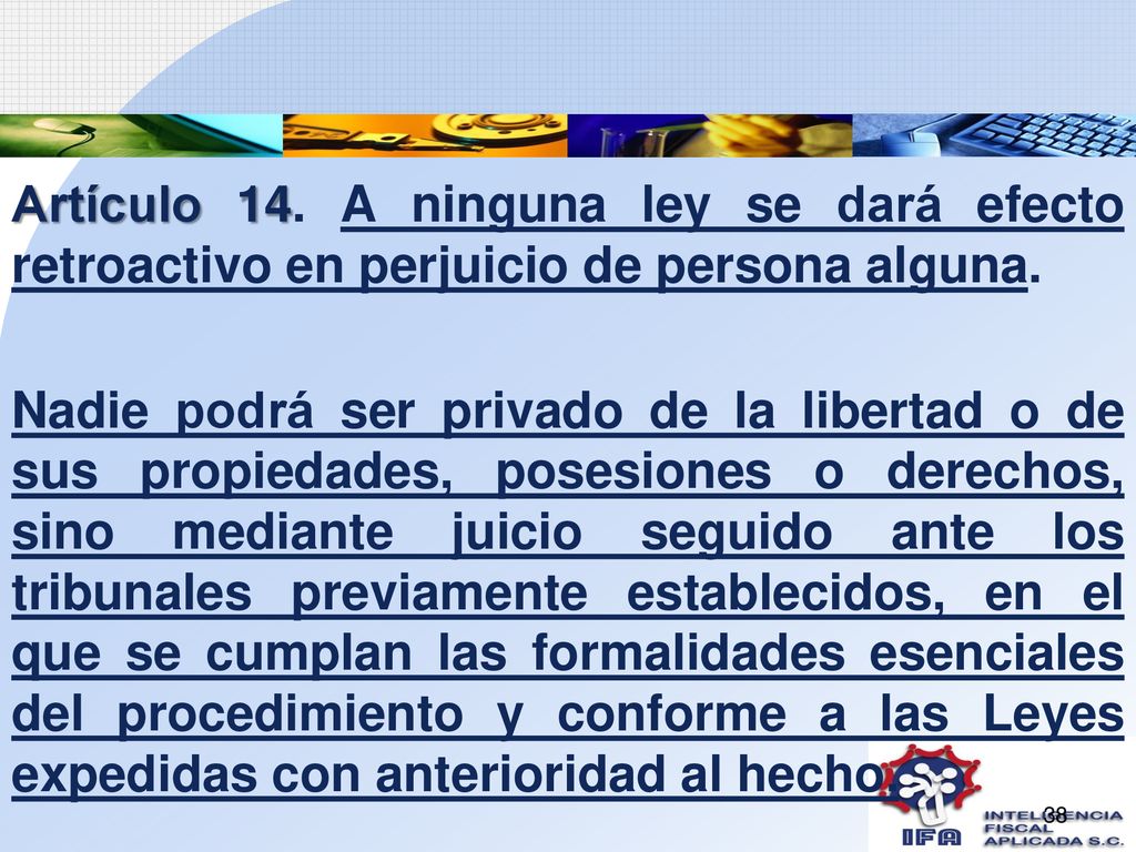Artículo 14. A ninguna ley se dará efecto retroactivo en perjuicio de persona alguna.