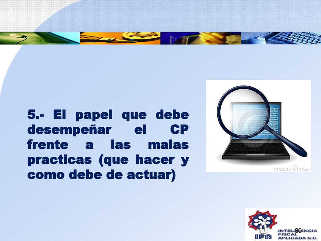 5.- El papel que debe desempeñar el CP frente a las malas practicas (que hacer y como debe de actuar)