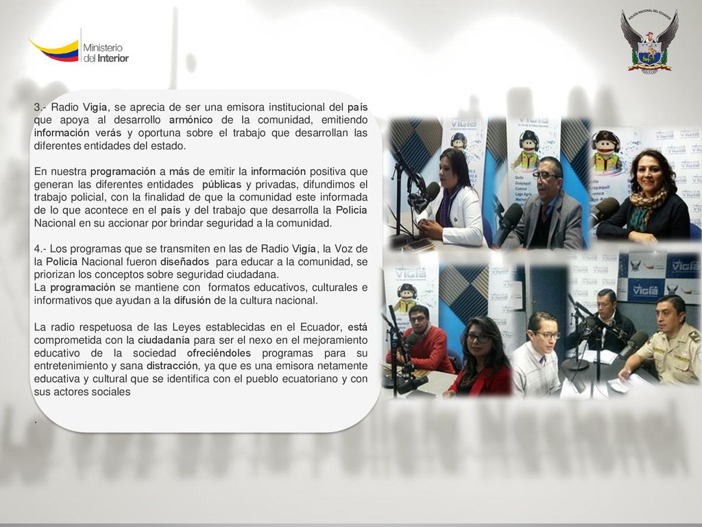 3.- Radio Vigía, se aprecia de ser una emisora institucional del país que apoya al desarrollo armónico de la comunidad, emitiendo información verás y oportuna sobre el trabajo que desarrollan las diferentes entidades del estado.