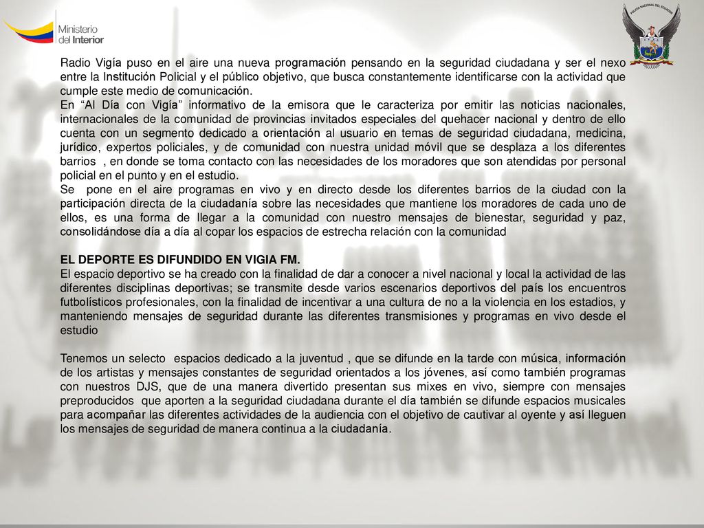 Radio Vigía puso en el aire una nueva programación pensando en la seguridad ciudadana y ser el nexo entre la Institución Policial y el público objetivo, que busca constantemente identificarse con la actividad que cumple este medio de comunicación.