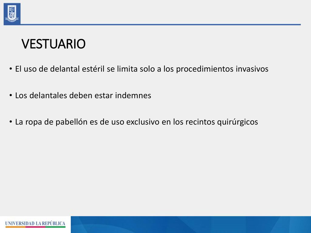VESTUARIO El uso de delantal estéril se limita solo a los procedimientos invasivos. Los delantales deben estar indemnes.
