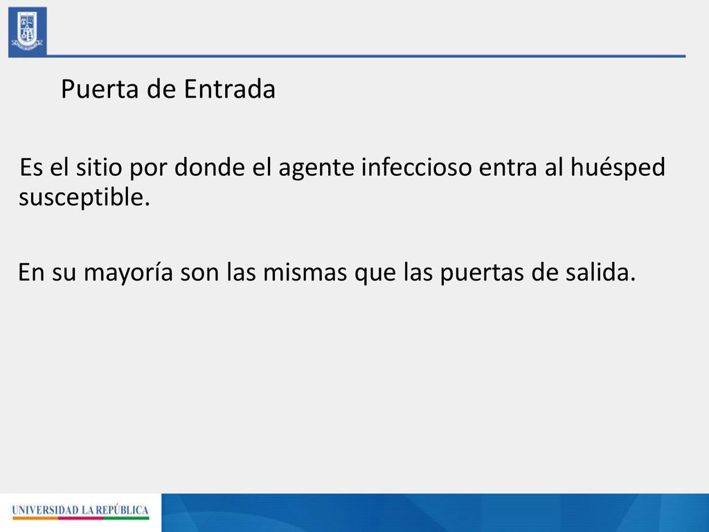 Puerta de Entrada Es el sitio por donde el agente infeccioso entra al huésped susceptible.