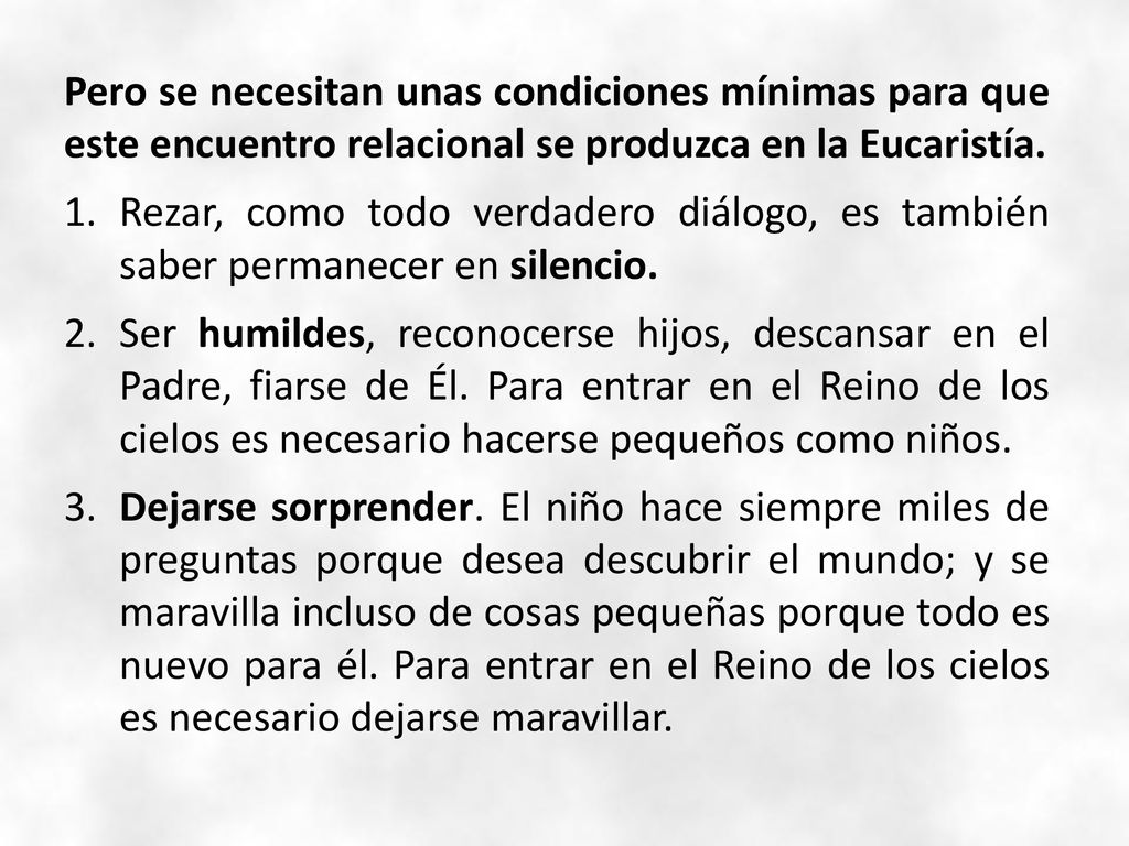 Pero se necesitan unas condiciones mínimas para que este encuentro relacional se produzca en la Eucaristía.