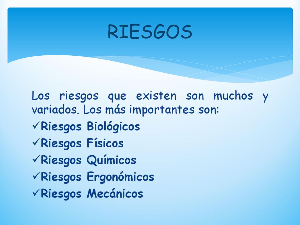 RIESGOS Los riesgos que existen son muchos y variados. Los más importantes son: Riesgos Biológicos.