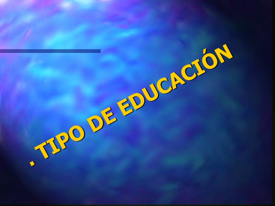 . TIPO DE EDUCACIÓN