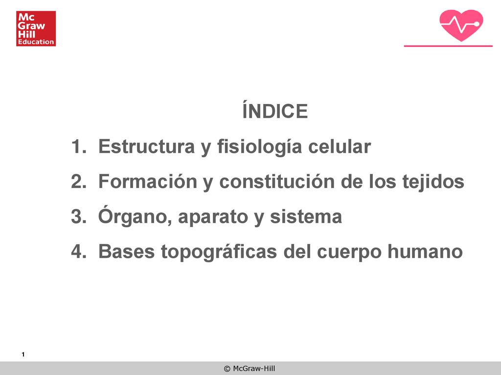 ÍNDICE Estructura y fisiología celular. Formación y constitución de los tejidos. Órgano, aparato y sistema.