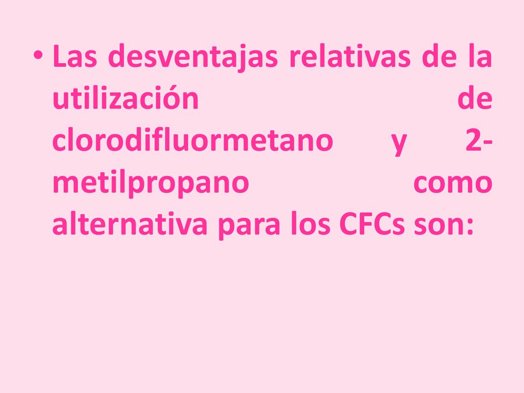 Las desventajas relativas de la utilización de clorodifluormetano y 2-metilpropano como alternativa para los CFCs son: