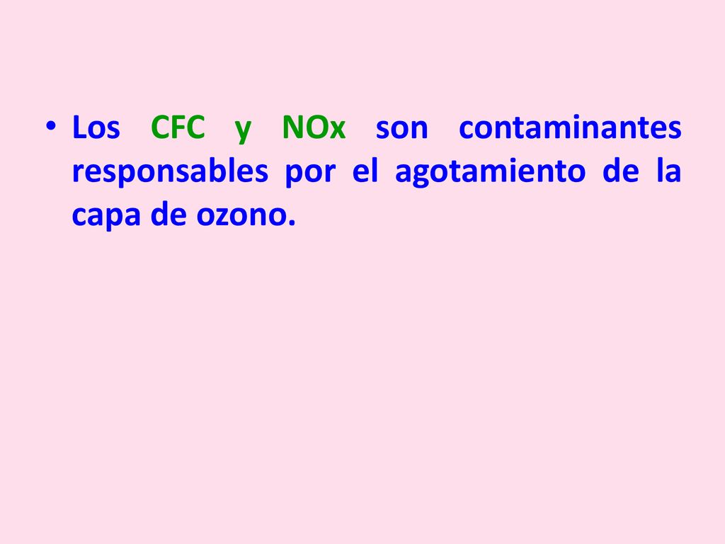 Los CFC y NOx son contaminantes responsables por el agotamiento de la capa de ozono.