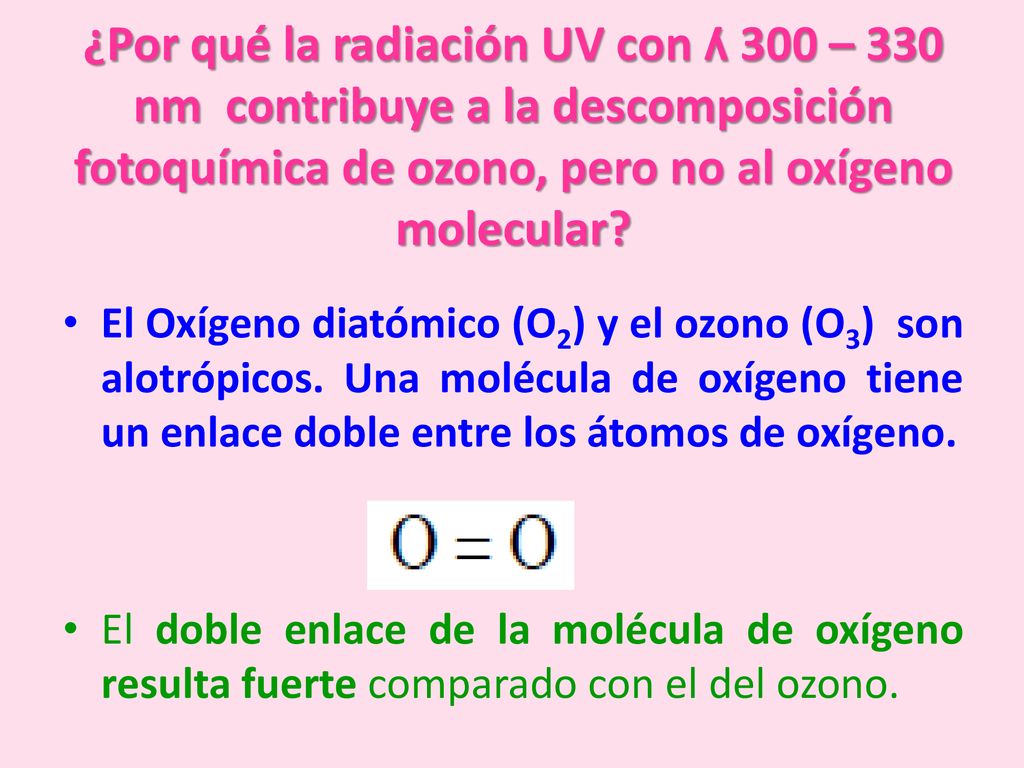 ¿Por qué la radiación UV con ʎ 300 – 330 nm contribuye a la descomposición fotoquímica de ozono, pero no al oxígeno molecular