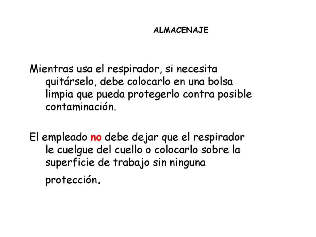 ALMACENAJE Mientras usa el respirador, si necesita quitárselo, debe colocarlo en una bolsa limpia que pueda protegerlo contra posible contaminación.