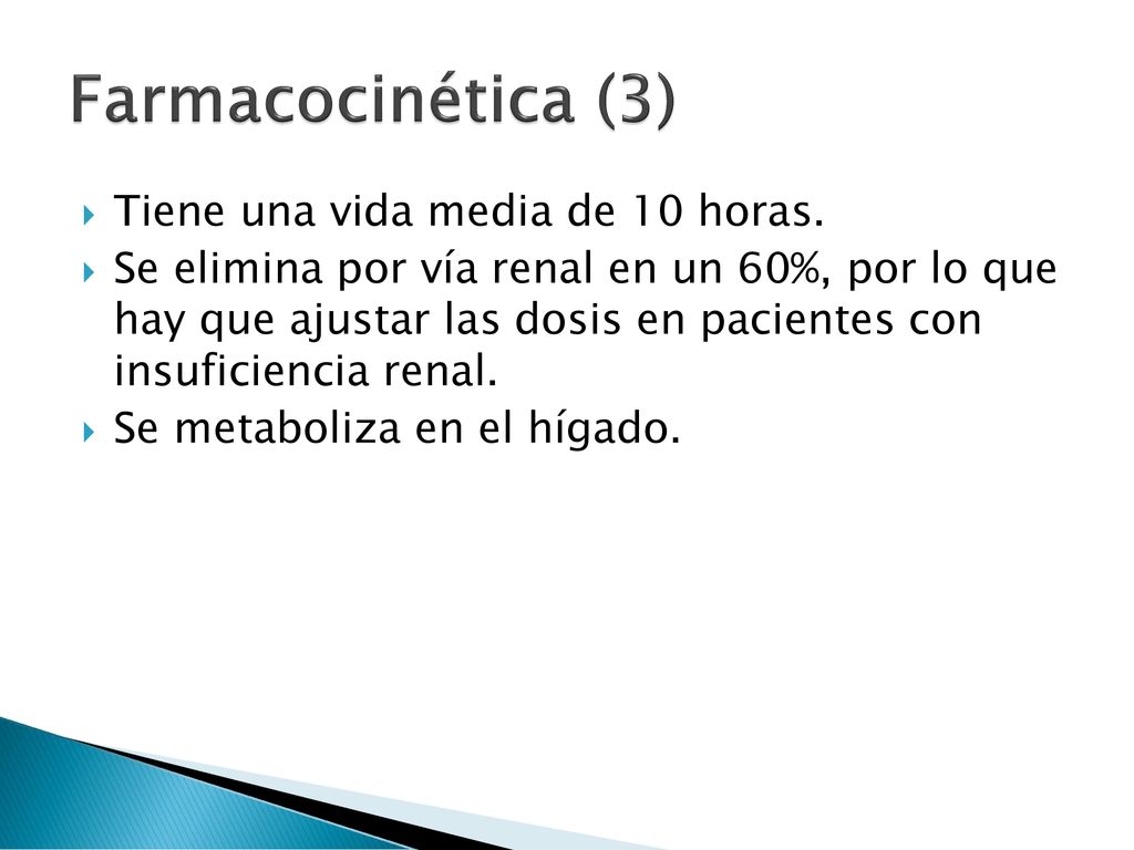 Farmacocinética (3) Tiene una vida media de 10 horas.