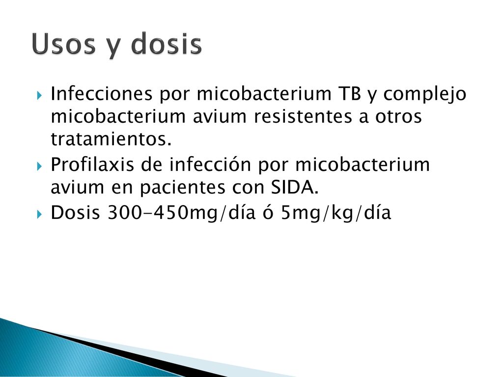 Usos y dosis Infecciones por micobacterium TB y complejo micobacterium avium resistentes a otros tratamientos.