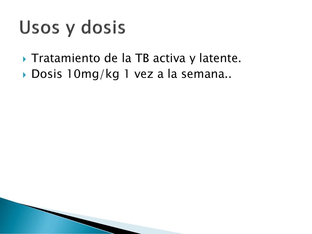Usos y dosis Tratamiento de la TB activa y latente.