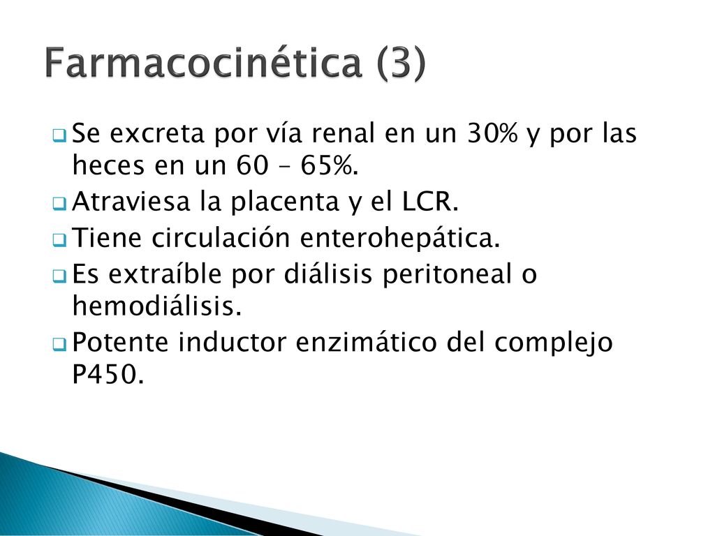 Farmacocinética (3) Se excreta por vía renal en un 30% y por las heces en un 60 – 65%. Atraviesa la placenta y el LCR.