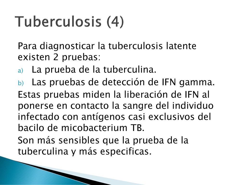 Tuberculosis (4) Para diagnosticar la tuberculosis latente existen 2 pruebas: La prueba de la tuberculina.