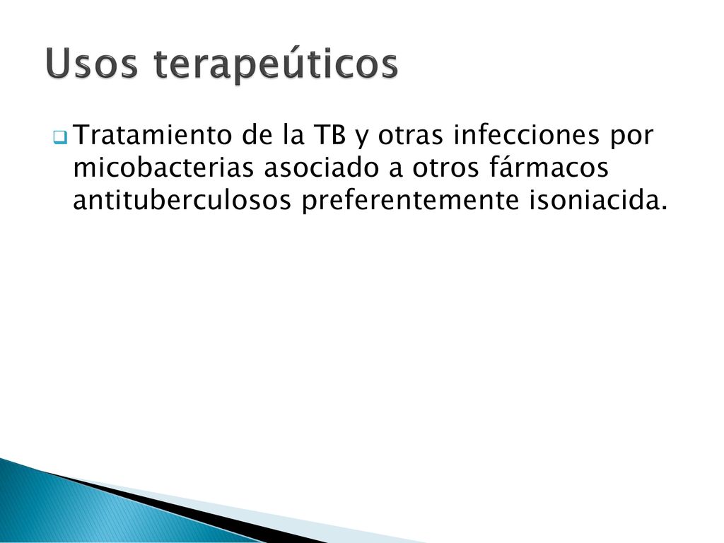 Usos terapeúticos Tratamiento de la TB y otras infecciones por micobacterias asociado a otros fármacos antituberculosos preferentemente isoniacida.