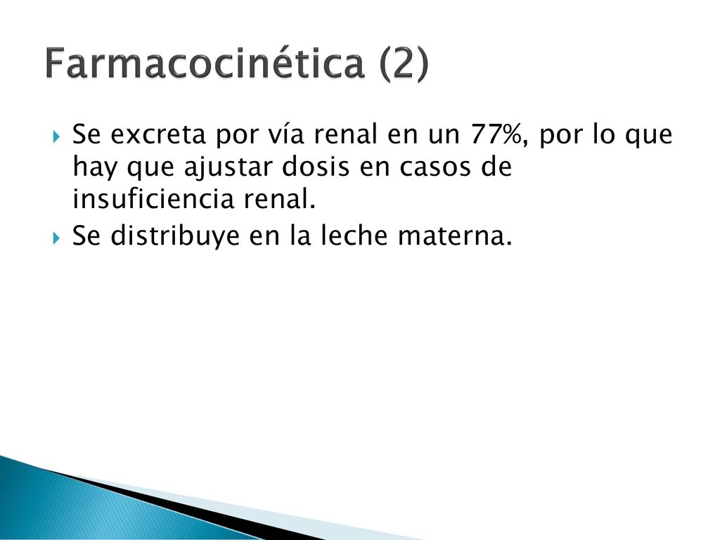 Farmacocinética (2) Se excreta por vía renal en un 77%, por lo que hay que ajustar dosis en casos de insuficiencia renal.