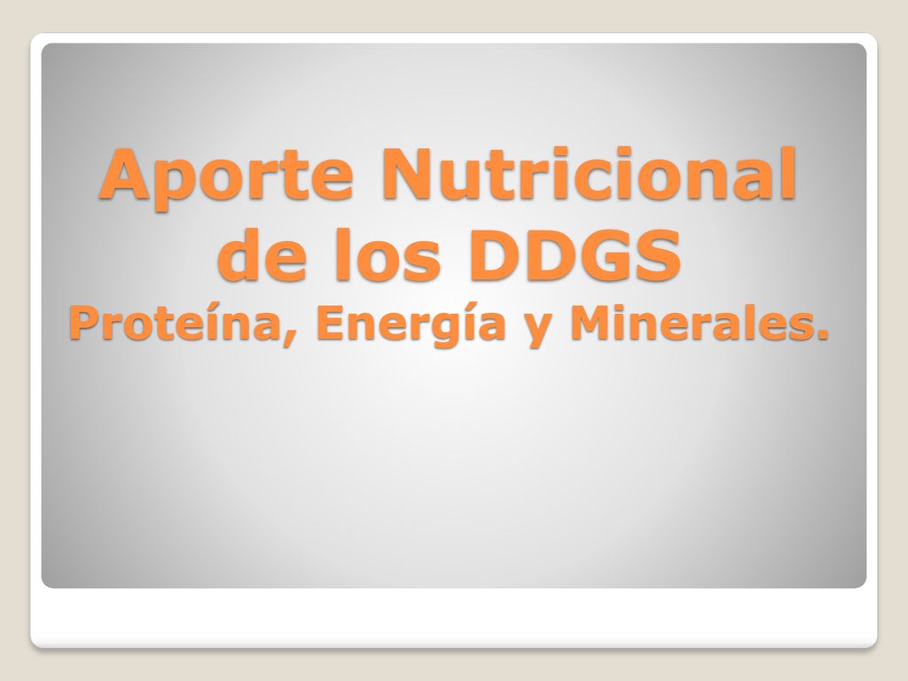 Aporte Nutricional de los DDGS Proteína, Energía y Minerales.