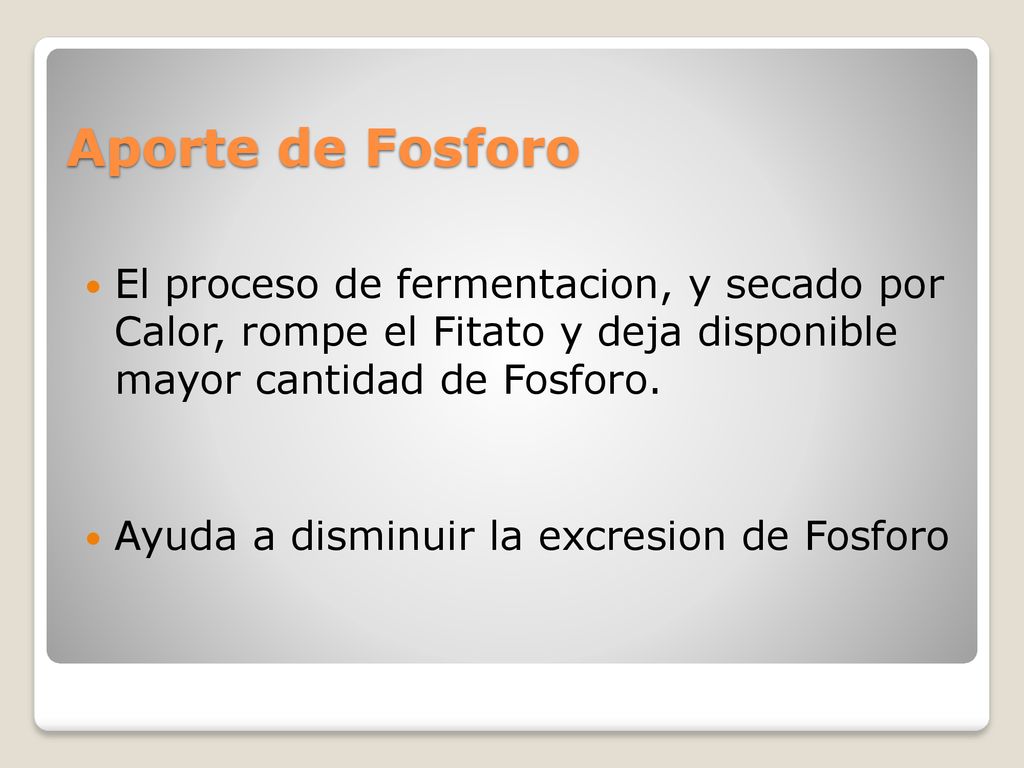 Aporte de Fosforo El proceso de fermentacion, y secado por Calor, rompe el Fitato y deja disponible mayor cantidad de Fosforo.