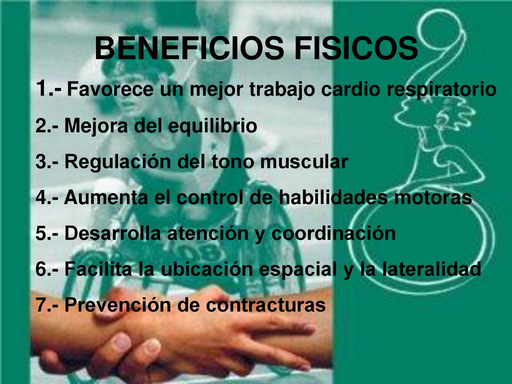 BENEFICIOS FISICOS 1.- Favorece un mejor trabajo cardio respiratorio