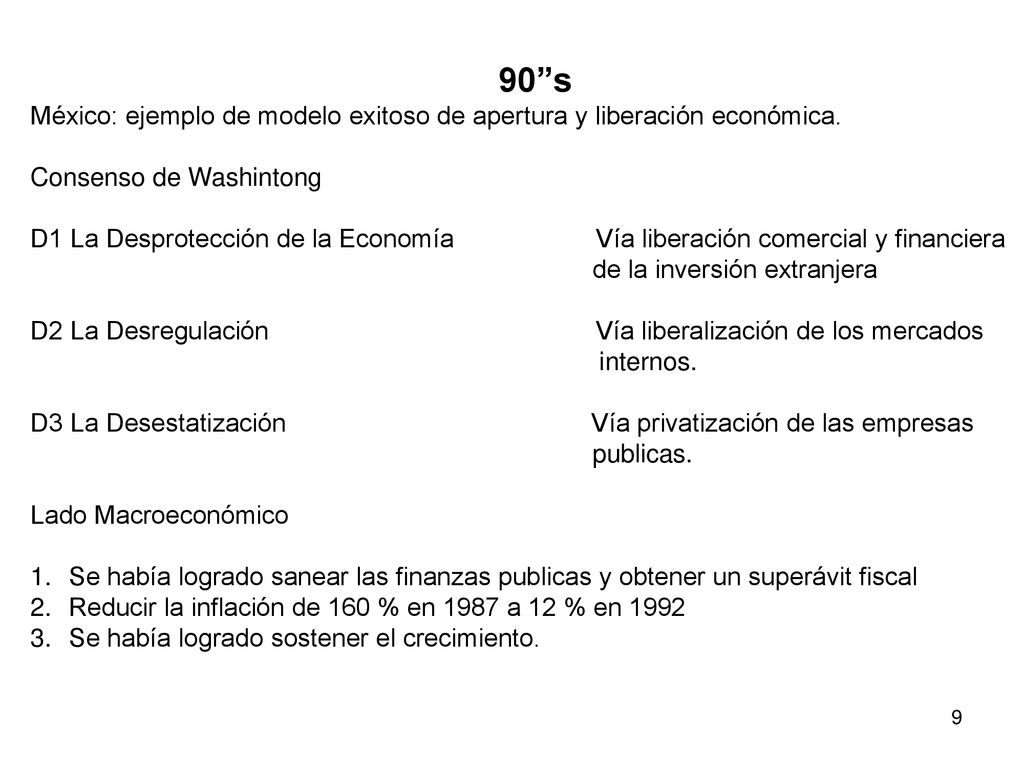 90 s México: ejemplo de modelo exitoso de apertura y liberación económica. Consenso de Washintong.