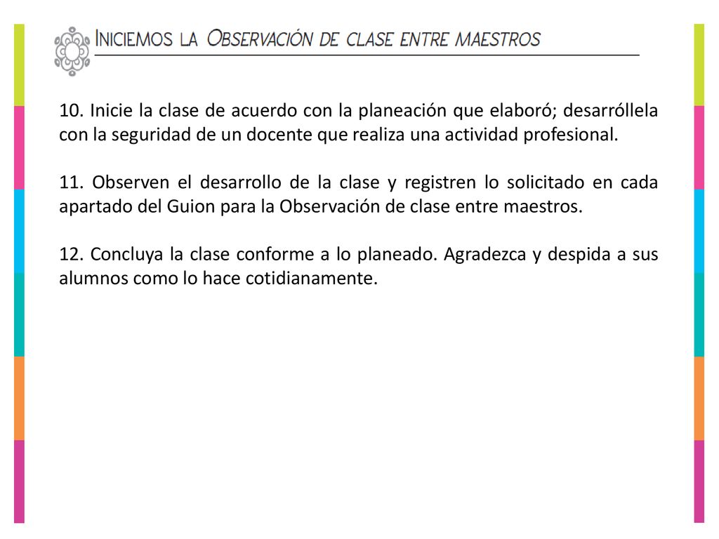 10. Inicie la clase de acuerdo con la planeación que elaboró; desarróllela con la seguridad de un docente que realiza una actividad profesional.