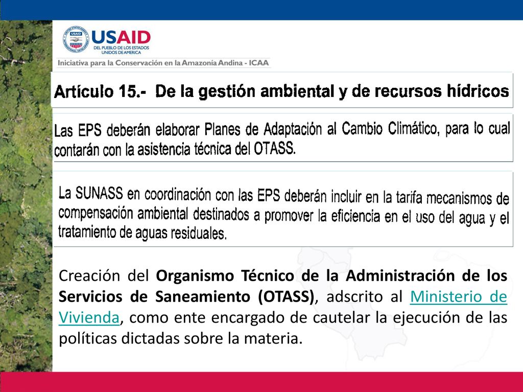 Creación del Organismo Técnico de la Administración de los Servicios de Saneamiento (OTASS), adscrito al Ministerio de Vivienda, como ente encargado de cautelar la ejecución de las políticas dictadas sobre la materia.