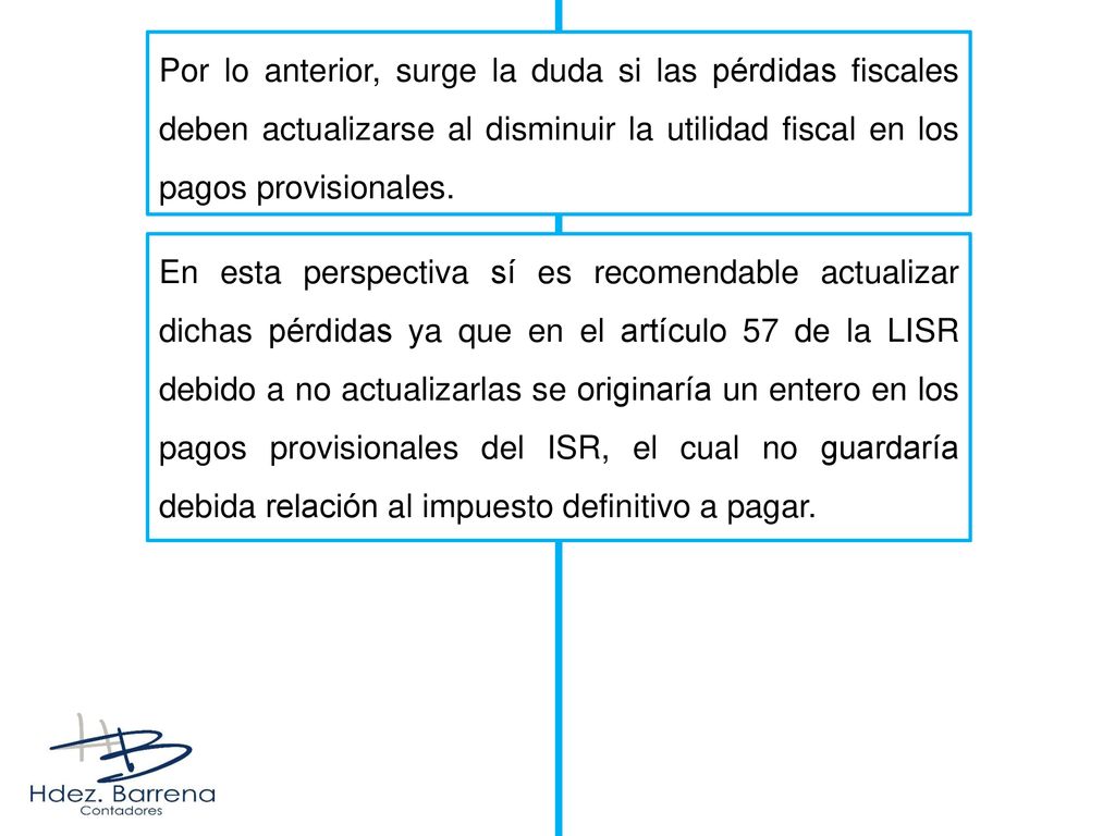 Por lo anterior, surge la duda si las pérdidas fiscales deben actualizarse al disminuir la utilidad fiscal en los pagos provisionales.