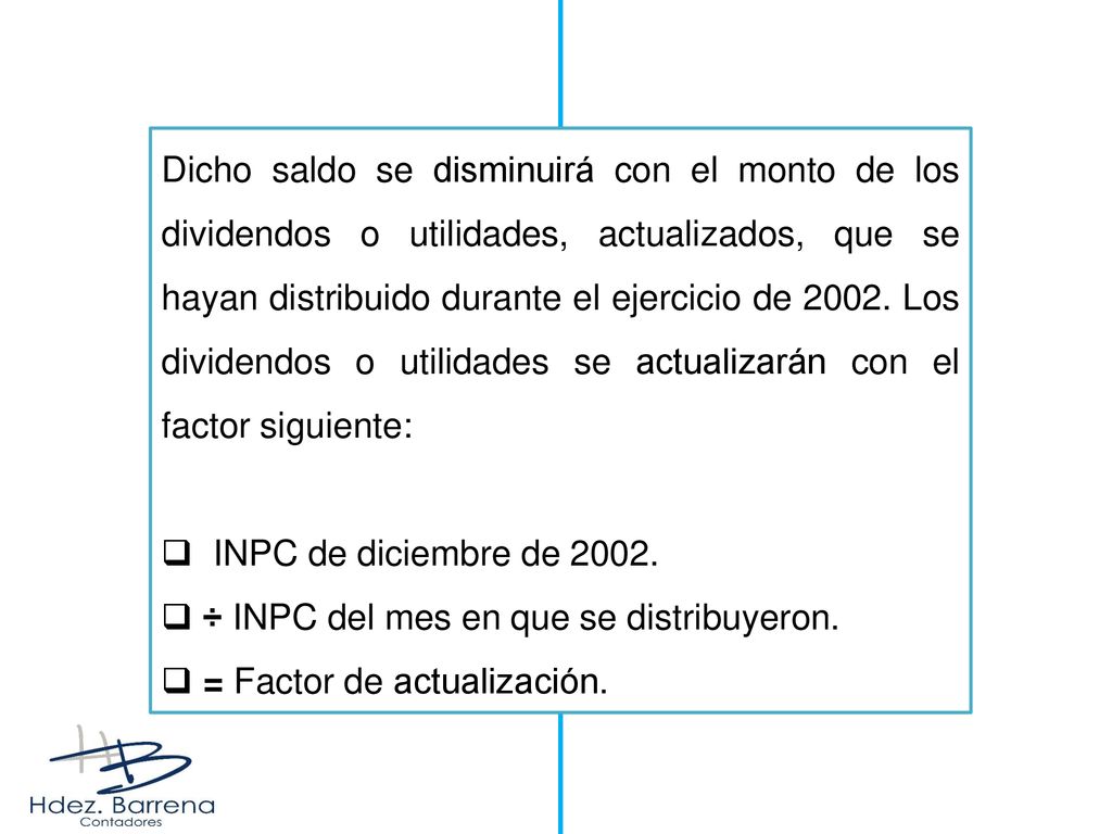 Dicho saldo se disminuirá con el monto de los dividendos o utilidades, actualizados, que se hayan distribuido durante el ejercicio de Los dividendos o utilidades se actualizarán con el factor siguiente: