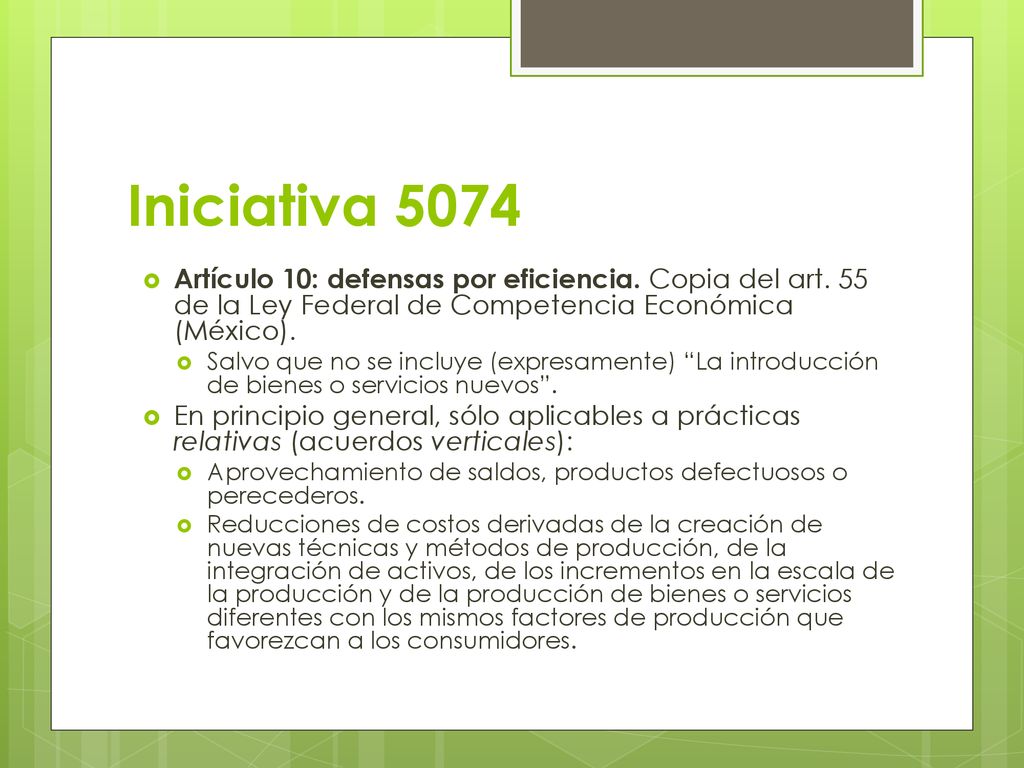 Iniciativa 5074 Artículo 10: defensas por eficiencia. Copia del art. 55 de la Ley Federal de Competencia Económica (México).