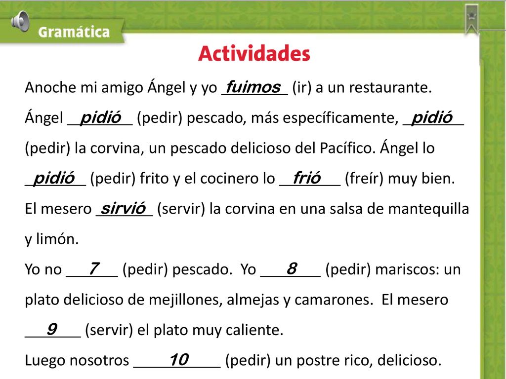 Anoche mi amigo Ángel y yo fuimos (ir) a un restaurante.