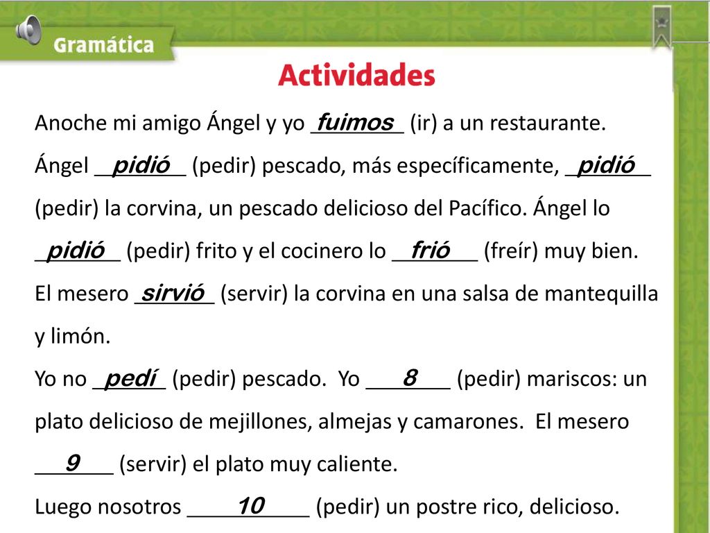 Anoche mi amigo Ángel y yo fuimos (ir) a un restaurante.