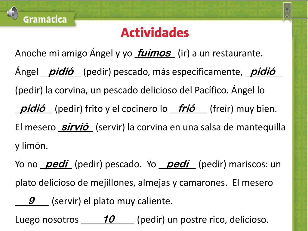 Anoche mi amigo Ángel y yo fuimos (ir) a un restaurante.