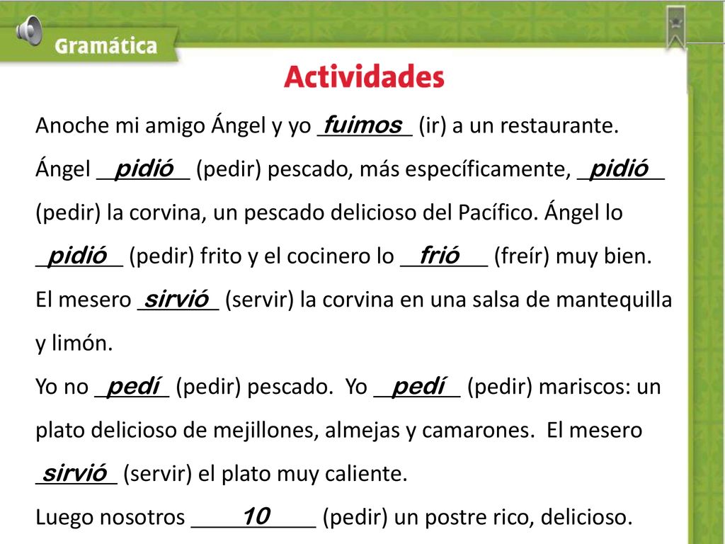 Anoche mi amigo Ángel y yo fuimos (ir) a un restaurante.