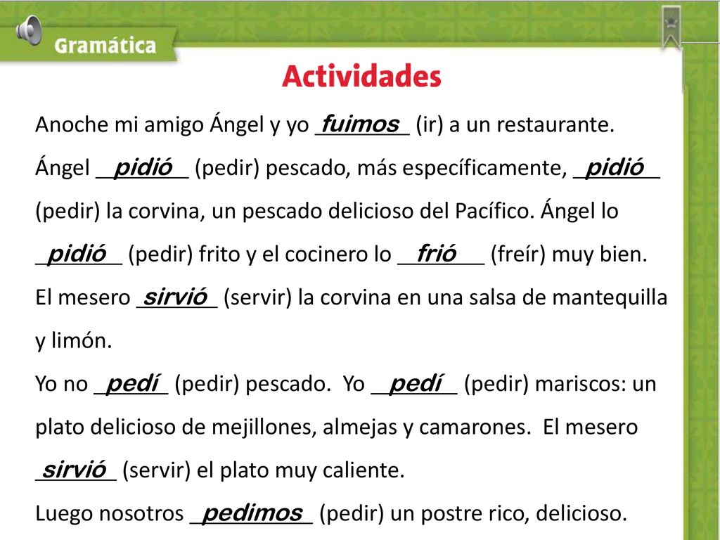 Anoche mi amigo Ángel y yo fuimos (ir) a un restaurante.