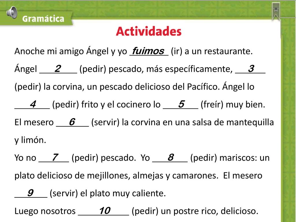 Anoche mi amigo Ángel y yo fuimos (ir) a un restaurante.