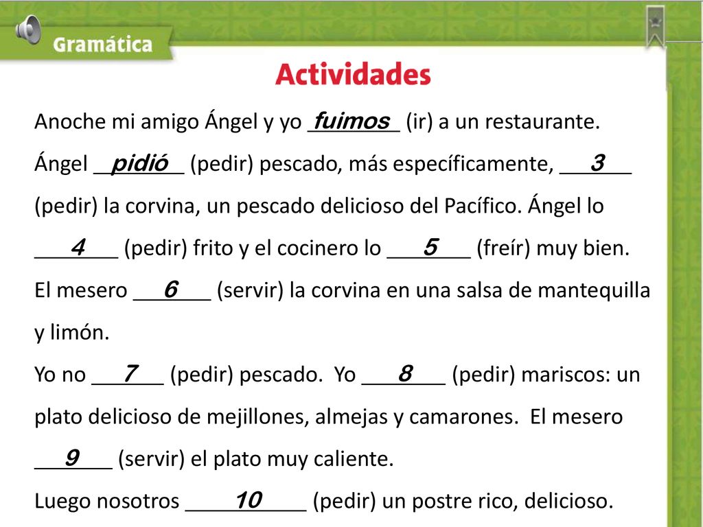 Anoche mi amigo Ángel y yo fuimos (ir) a un restaurante.