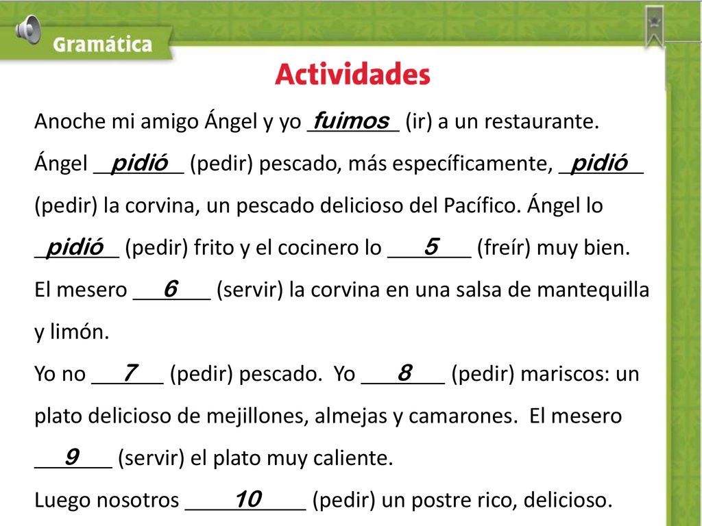 Anoche mi amigo Ángel y yo fuimos (ir) a un restaurante.