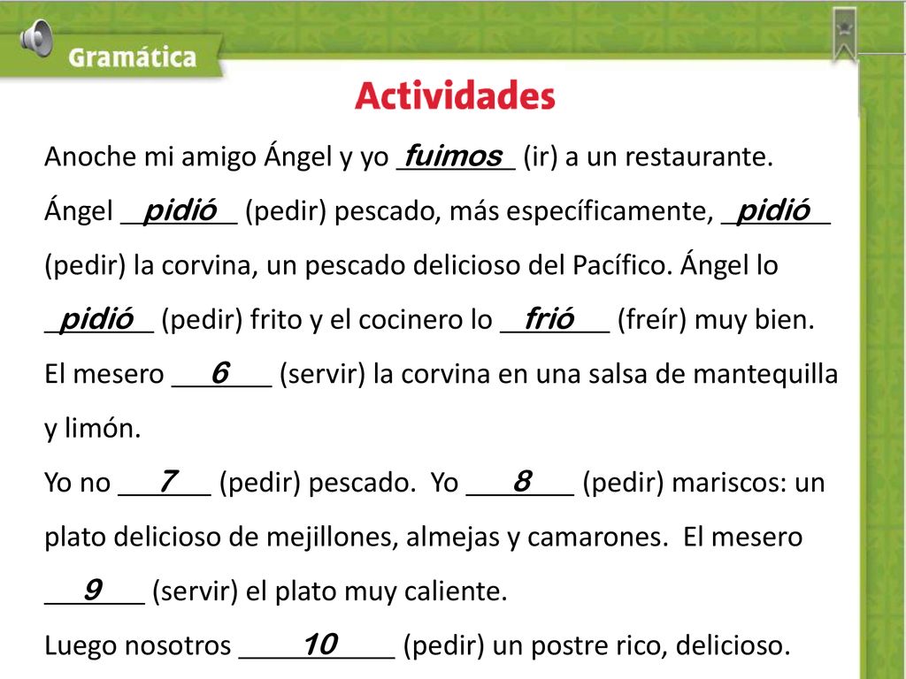 Anoche mi amigo Ángel y yo fuimos (ir) a un restaurante.
