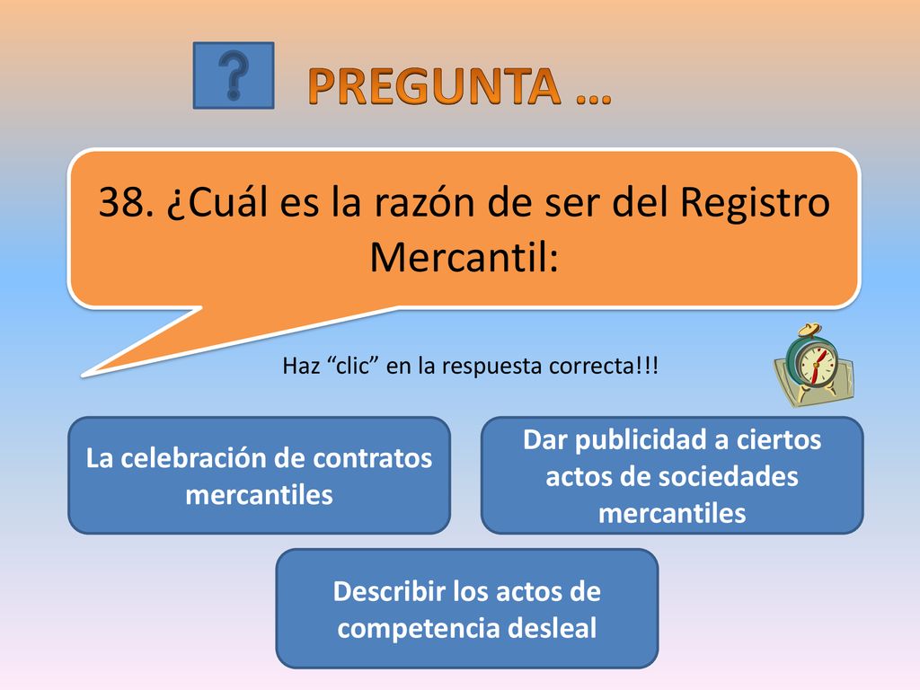 PREGUNTA … 38. ¿Cuál es la razón de ser del Registro Mercantil: