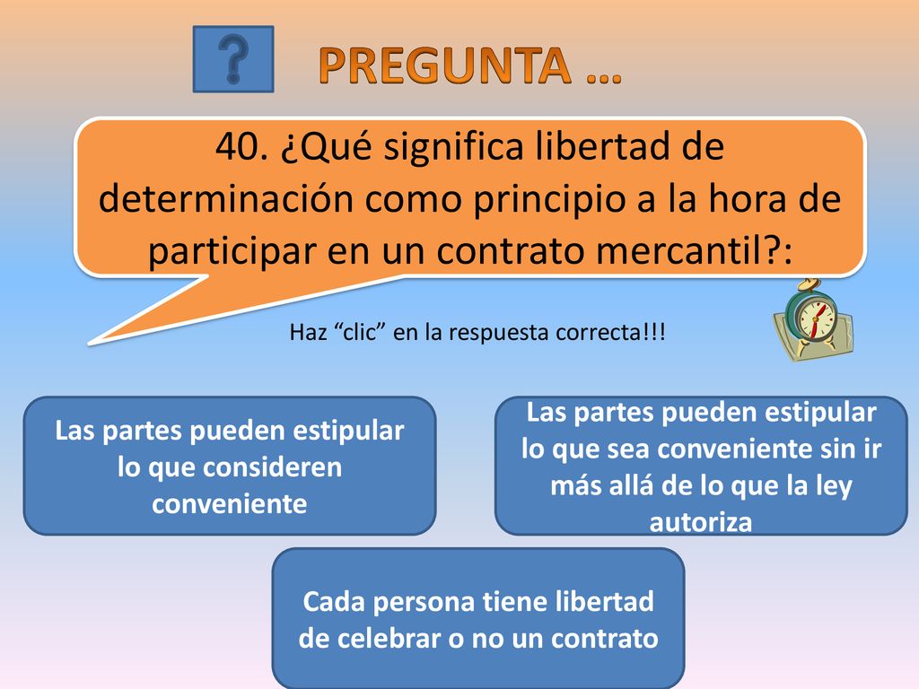 PREGUNTA … 40. ¿Qué significa libertad de determinación como principio a la hora de participar en un contrato mercantil :